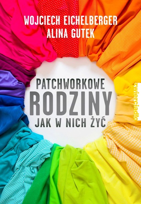 Wojciech Eichelberger, Alina Gutek – „Patchworkowe rodziny. Jak w nich żyć”, wyd. Zwierciadło